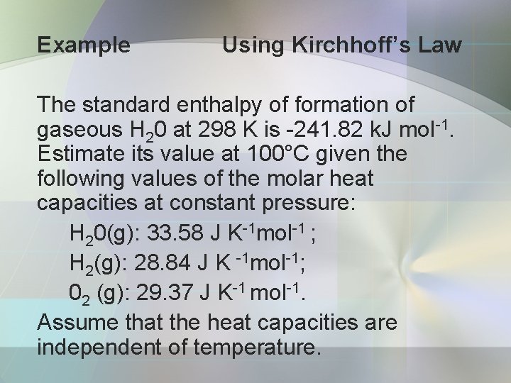 Example Using Kirchhoff’s Law The standard enthalpy of formation of gaseous H 20 at