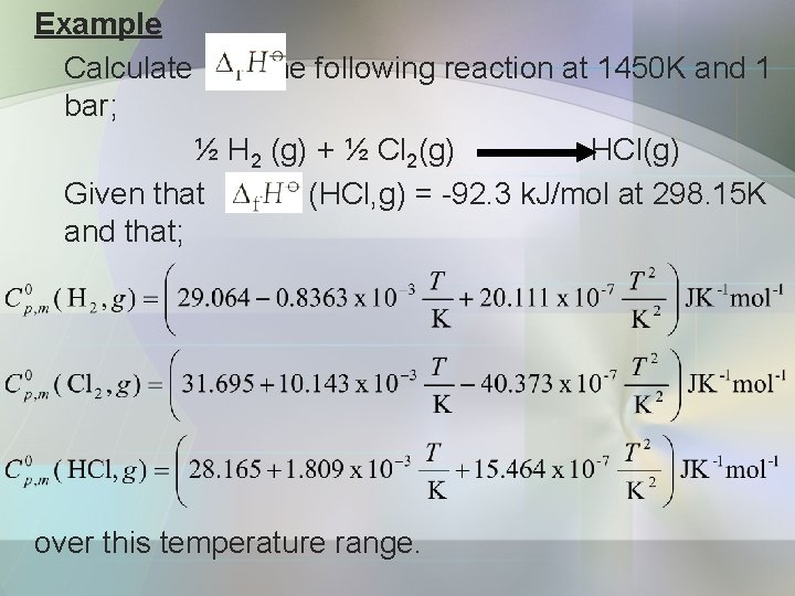Example Calculate for the following reaction at 1450 K and 1 bar; ½ H