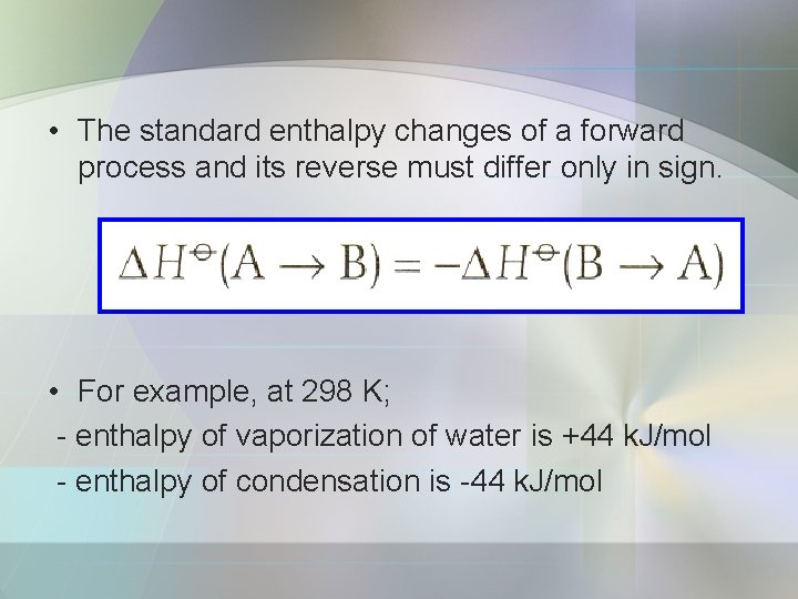  • The standard enthalpy changes of a forward process and its reverse must
