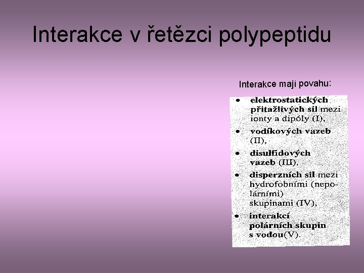 Interakce v řetězci polypeptidu Interakce mají povahu: 