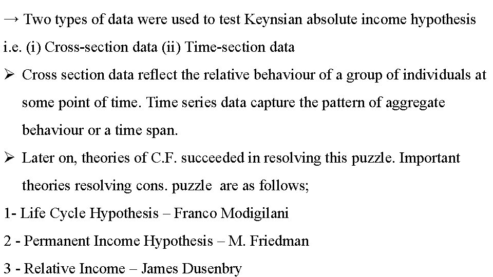 → Two types of data were used to test Keynsian absolute income hypothesis i.