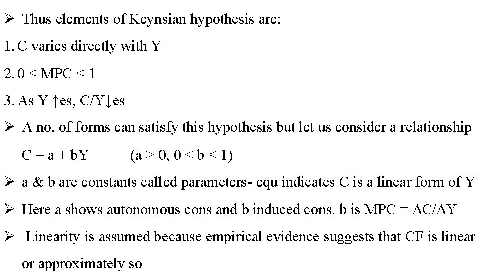 Ø Thus elements of Keynsian hypothesis are: 1. C varies directly with Y 2.