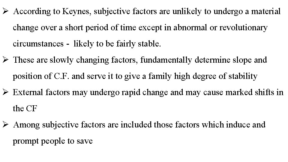 Ø According to Keynes, subjective factors are unlikely to undergo a material change over