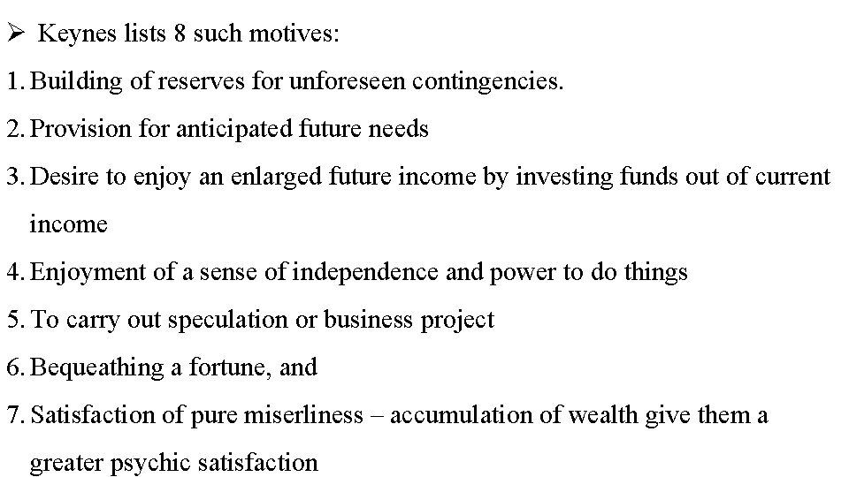 Ø Keynes lists 8 such motives: 1. Building of reserves for unforeseen contingencies. 2.