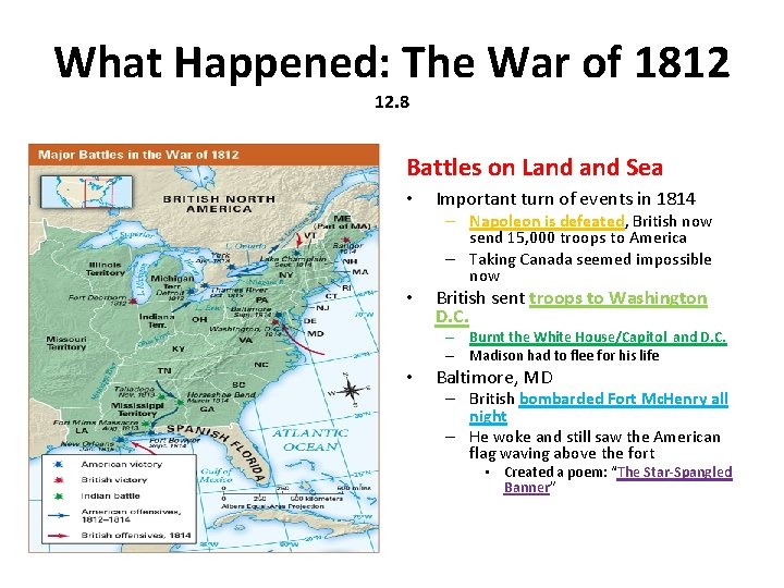 What Happened: The War of 1812 12. 8 WAAAARRRRR! Battles on Land Sea •