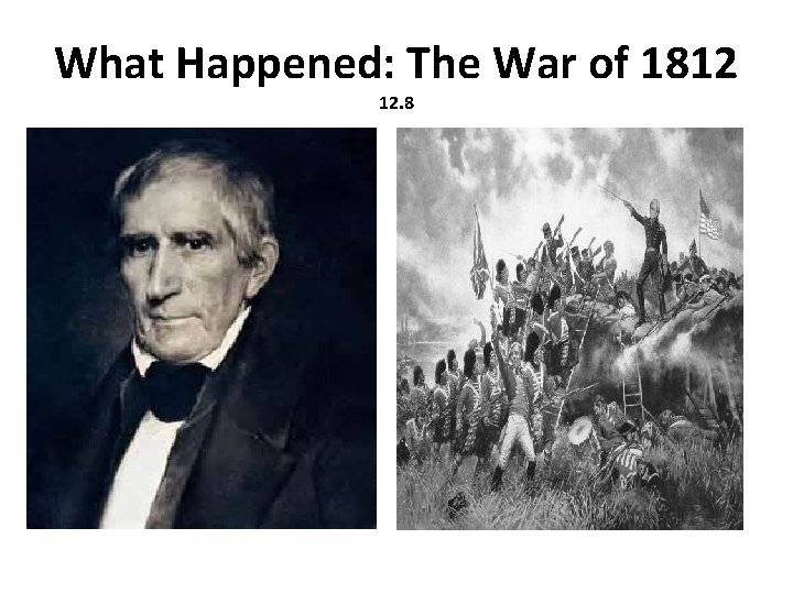 What Happened: The War of 1812 12. 8 Battle of New Orleans • •