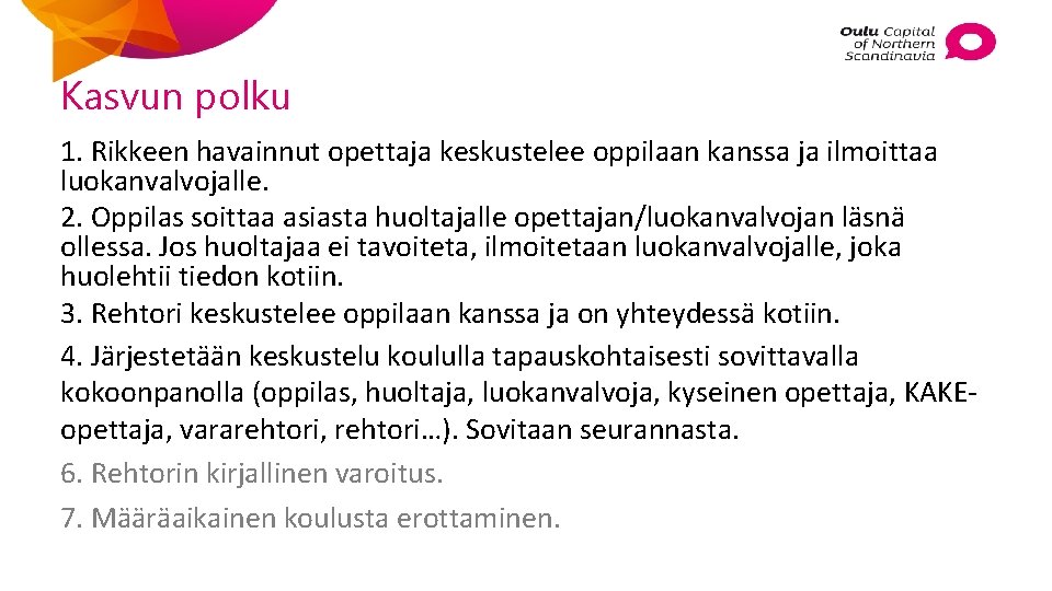 Kasvun polku 1. Rikkeen havainnut opettaja keskustelee oppilaan kanssa ja ilmoittaa luokanvalvojalle. 2. Oppilas