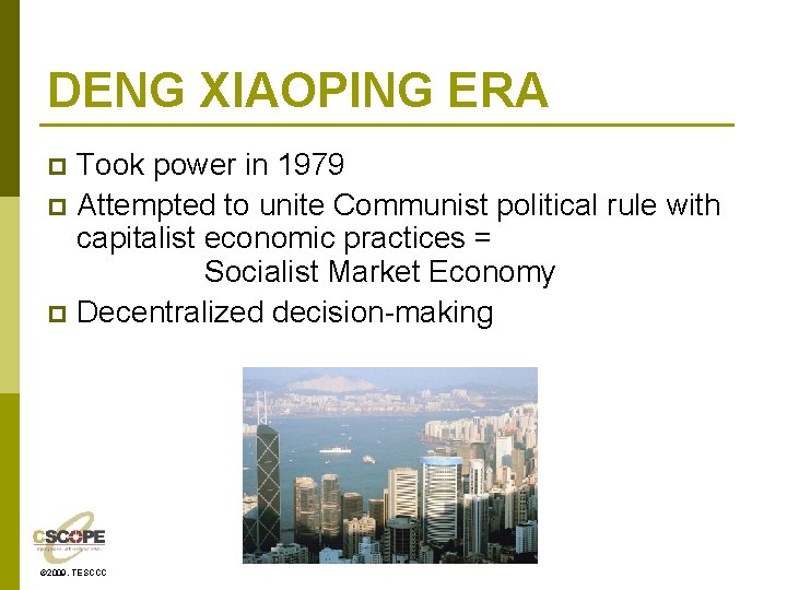 DENG XIAOPING ERA Took power in 1979 p Attempted to unite Communist political rule