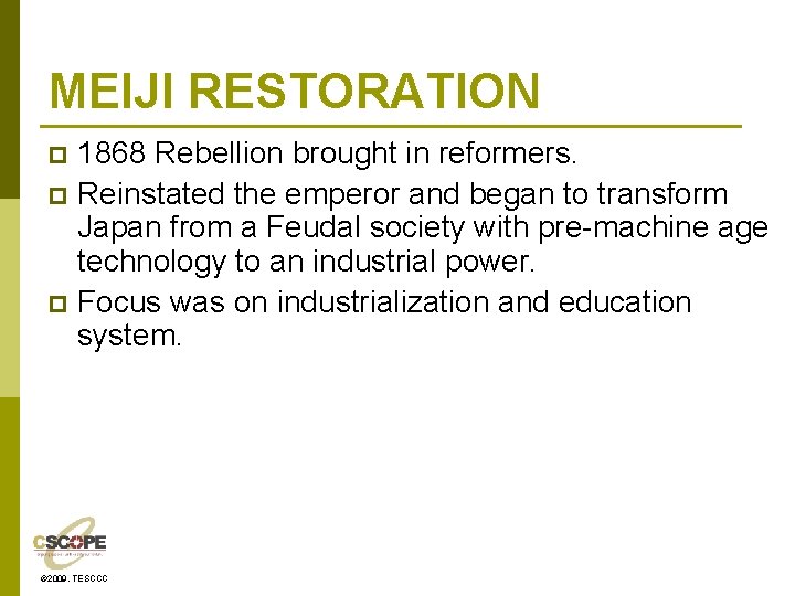 MEIJI RESTORATION 1868 Rebellion brought in reformers. p Reinstated the emperor and began to