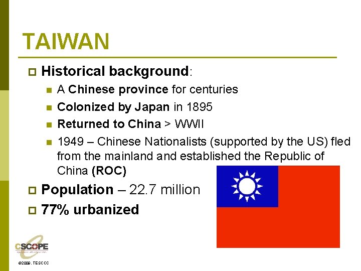 TAIWAN p Historical background: n n A Chinese province for centuries Colonized by Japan
