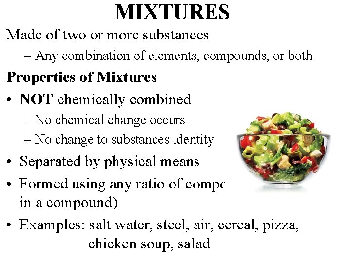 MIXTURES Made of two or more substances – Any combination of elements, compounds, or