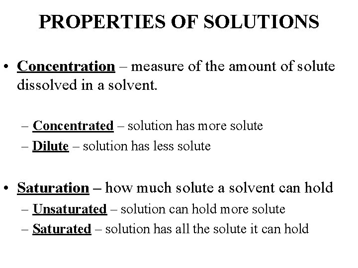 PROPERTIES OF SOLUTIONS • Concentration – measure of the amount of solute dissolved in