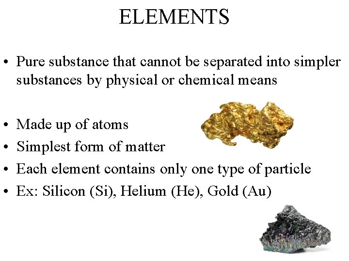 ELEMENTS • Pure substance that cannot be separated into simpler substances by physical or