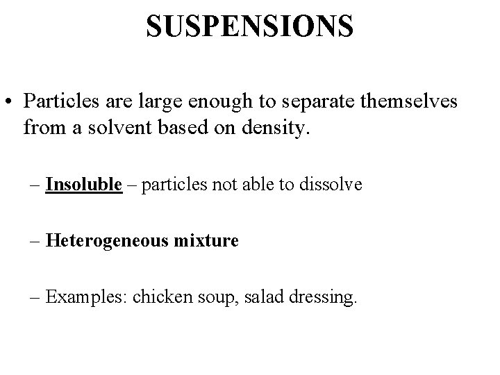 SUSPENSIONS • Particles are large enough to separate themselves from a solvent based on