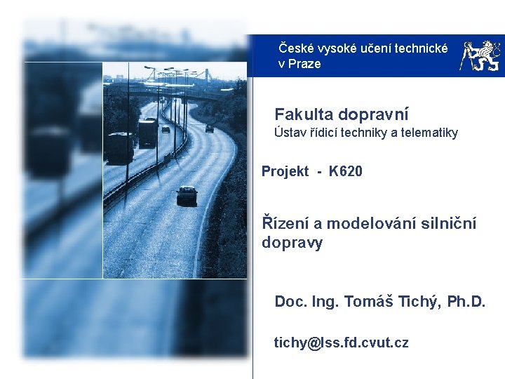 České vysoké učení technické v Praze Fakulta dopravní Ústav řídicí techniky a telematiky Projekt