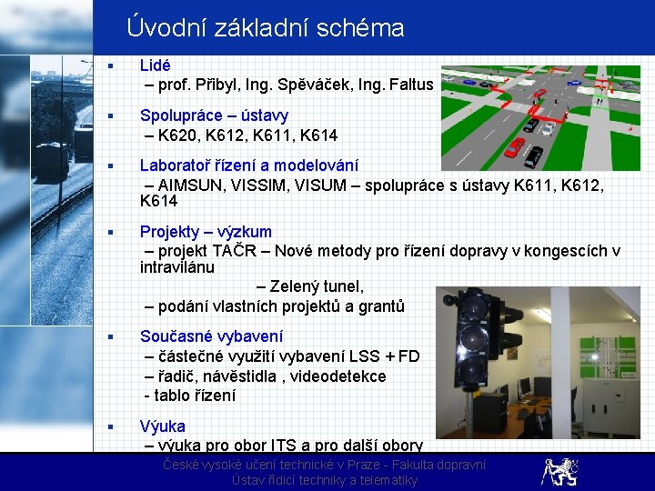 Úvodní základní schéma § Lidé – prof. Přibyl, Ing. Spěváček, Ing. Faltus § Spolupráce