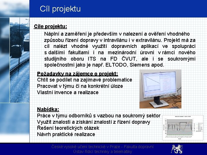 Cíl projektu Cíle projektu: Náplní a zaměření je především v nalezení a ověření vhodného