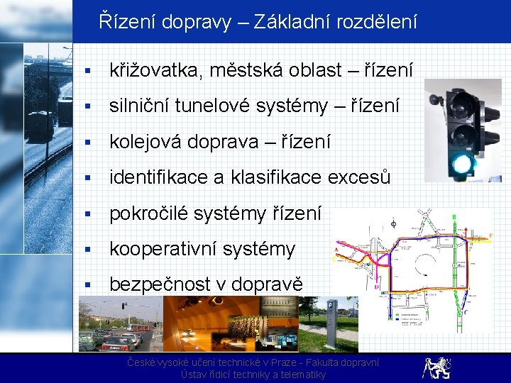 Řízení dopravy – Základní rozdělení § křižovatka, městská oblast – řízení § silniční tunelové