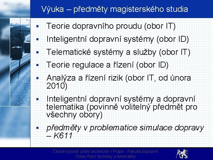 Výuka – předměty magisterského studia § Teorie dopravního proudu (obor IT) § Inteligentní dopravní