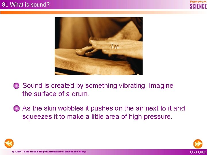 8 L What is sound? Sound is created by something vibrating. Imagine the surface