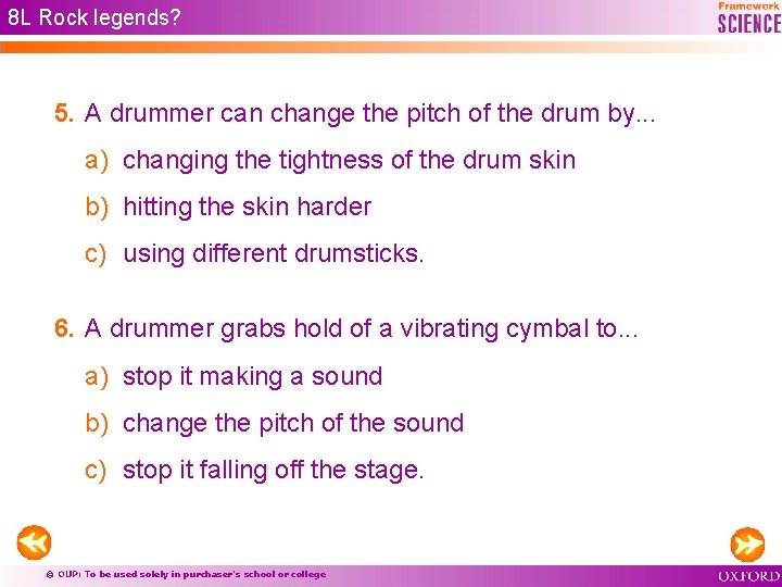 8 L Rock legends? 5. A drummer can change the pitch of the drum