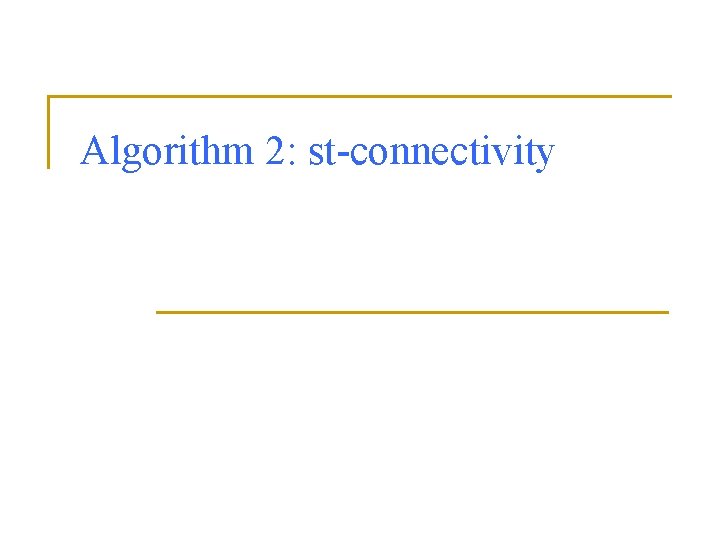 Algorithm 2: st-connectivity 