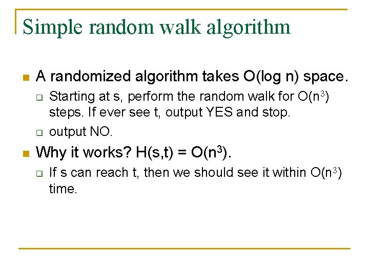 Simple random walk algorithm n A randomized algorithm takes O(log n) space. q q