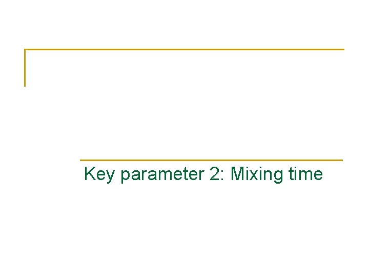 Key parameter 2: Mixing time 