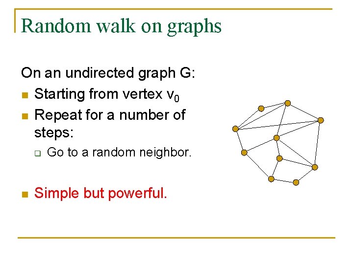 Random walk on graphs On an undirected graph G: n Starting from vertex v