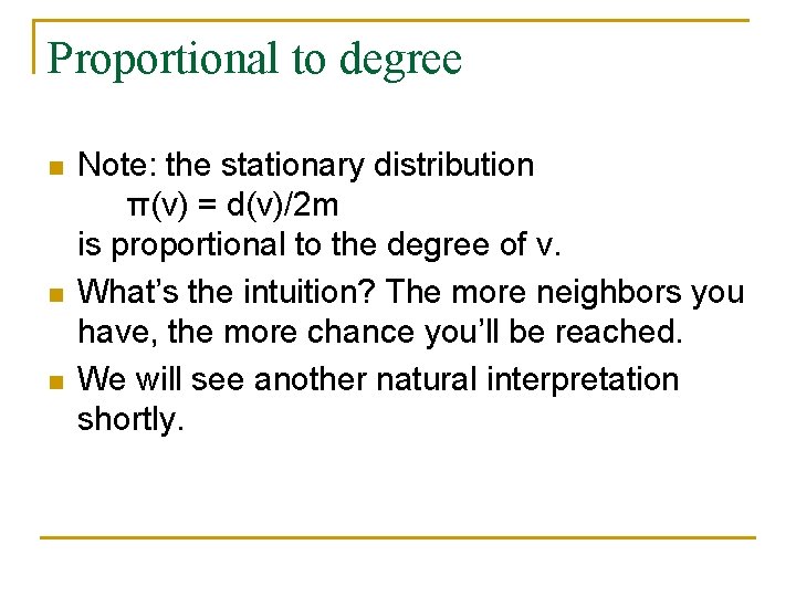 Proportional to degree n n n Note: the stationary distribution π(v) = d(v)/2 m
