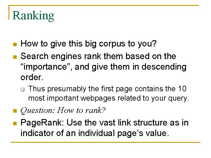 Ranking n n How to give this big corpus to you? Search engines rank