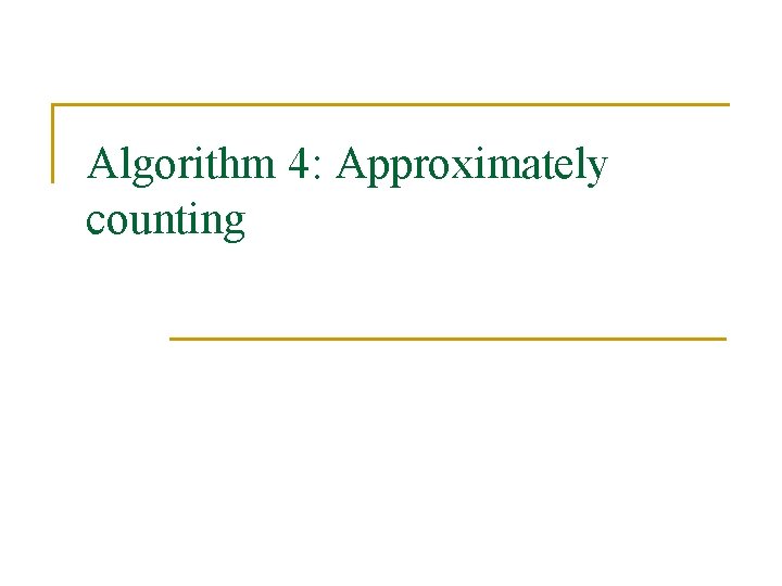 Algorithm 4: Approximately counting 