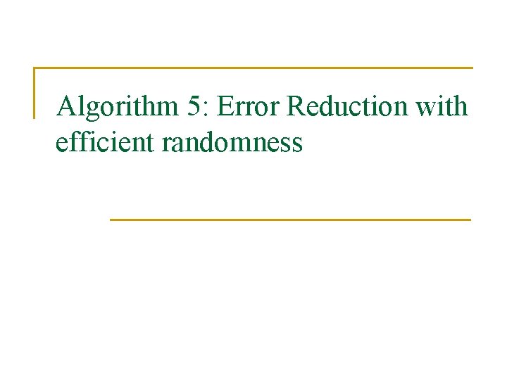Algorithm 5: Error Reduction with efficient randomness 