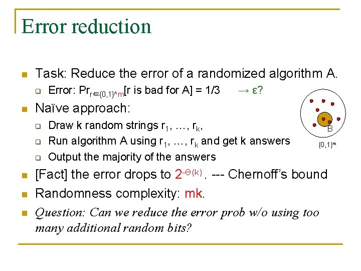 Error reduction n Task: Reduce the error of a randomized algorithm A. q n