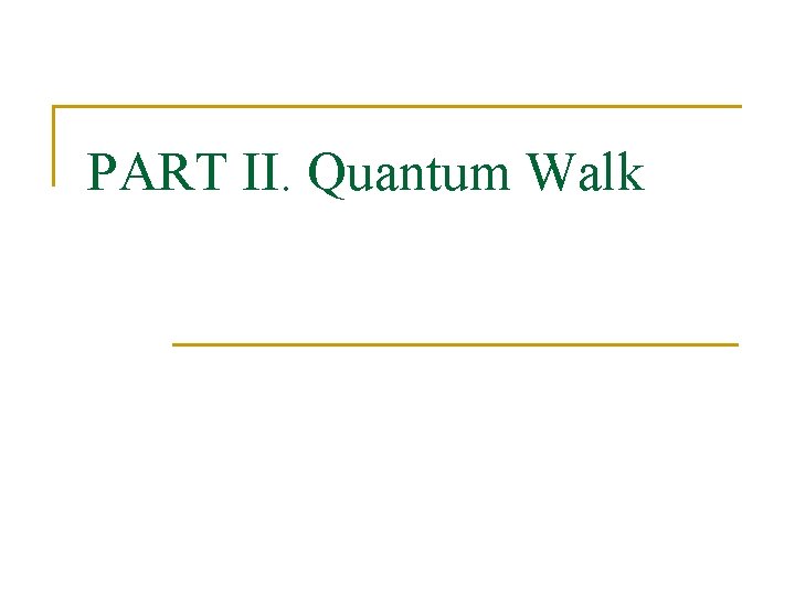 PART II. Quantum Walk 