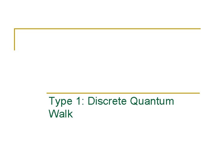 Type 1: Discrete Quantum Walk 