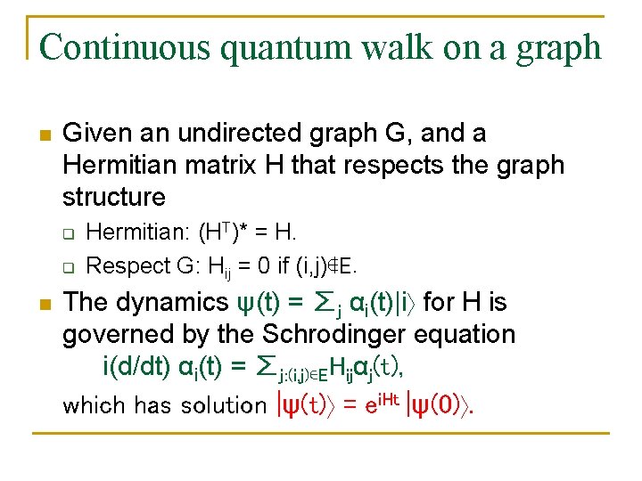 Continuous quantum walk on a graph n Given an undirected graph G, and a