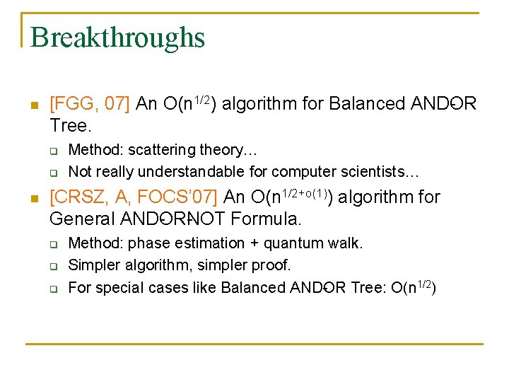 Breakthroughs n [FGG, 07] An O(n 1/2) algorithm for Balanced AND OR Tree. q
