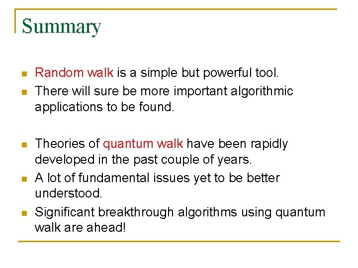 Summary n n n Random walk is a simple but powerful tool. There will