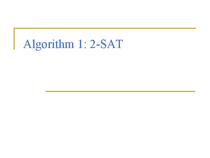 Algorithm 1: 2 -SAT 