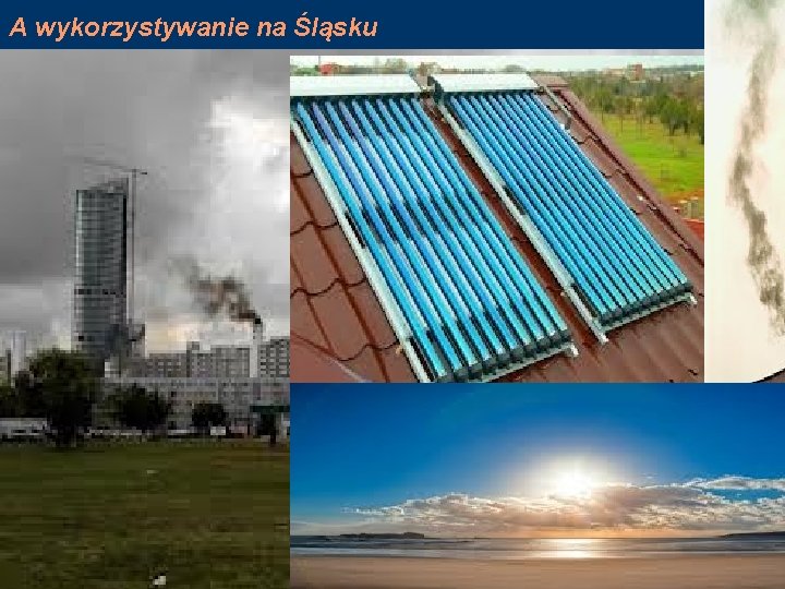 A wykorzystywanie na Śląsku Mniej energii słonecznej jest w rejonach o większym zanieczyszczeniu atmosfery,