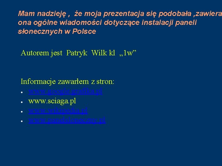 Mam nadzieję , że moja prezentacja się podobała , zawiera ona ogólne wiadomości dotyczące