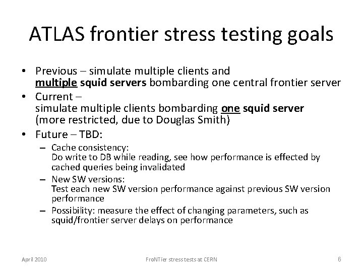 ATLAS frontier stress testing goals • Previous – simulate multiple clients and multiple squid