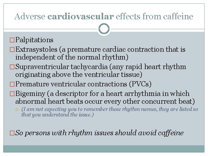 Adverse cardiovascular effects from caffeine �Palpitations �Extrasystoles (a premature cardiac contraction that is independent