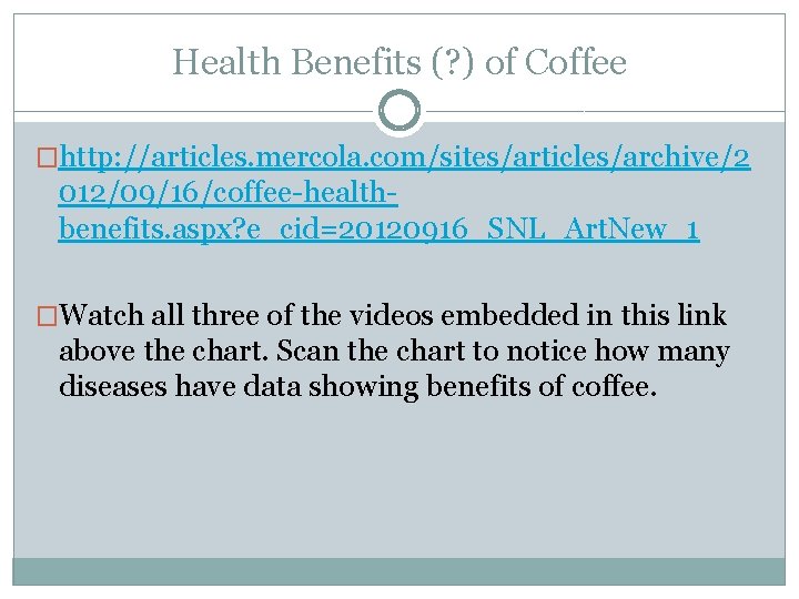 Health Benefits (? ) of Coffee �http: //articles. mercola. com/sites/articles/archive/2 012/09/16/coffee-healthbenefits. aspx? e_cid=20120916_SNL_Art. New_1