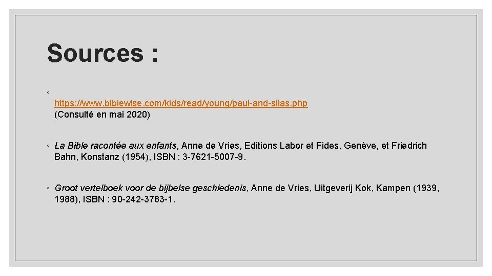 Sources : ◦ https: //www. biblewise. com/kids/read/young/paul-and-silas. php (Consulté en mai 2020) ◦ La Sources : ◦ https: //www. biblewise. com/kids/read/young/paul-and-silas. php (Consulté en mai 2020) ◦ La