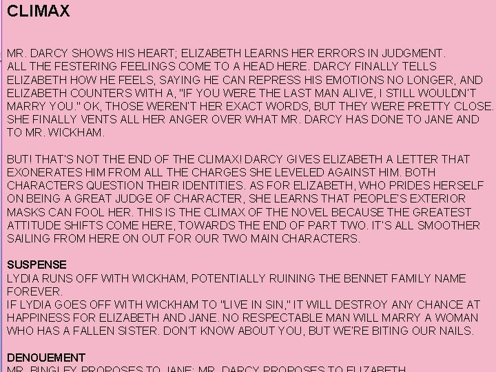 CLIMAX MR. DARCY SHOWS HIS HEART; ELIZABETH LEARNS HER ERRORS IN JUDGMENT. ALL THE