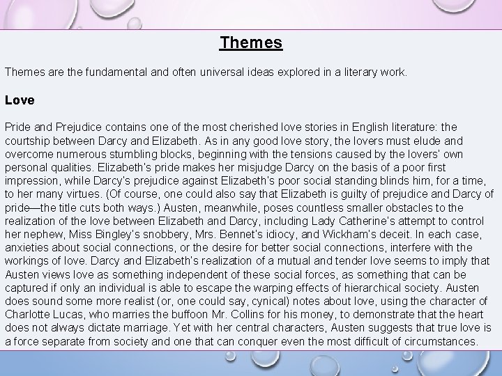 Themes are the fundamental and often universal ideas explored in a literary work. Love