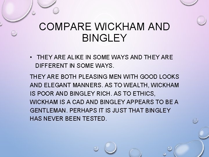COMPARE WICKHAM AND BINGLEY • THEY ARE ALIKE IN SOME WAYS AND THEY ARE