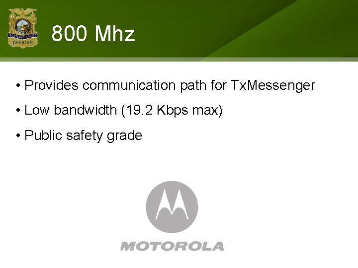 800 Mhz • Provides communication path for Tx. Messenger • Low bandwidth (19. 2